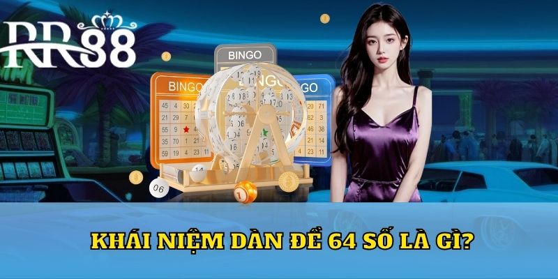 Khái niệm dàn đề 64 số là gì?